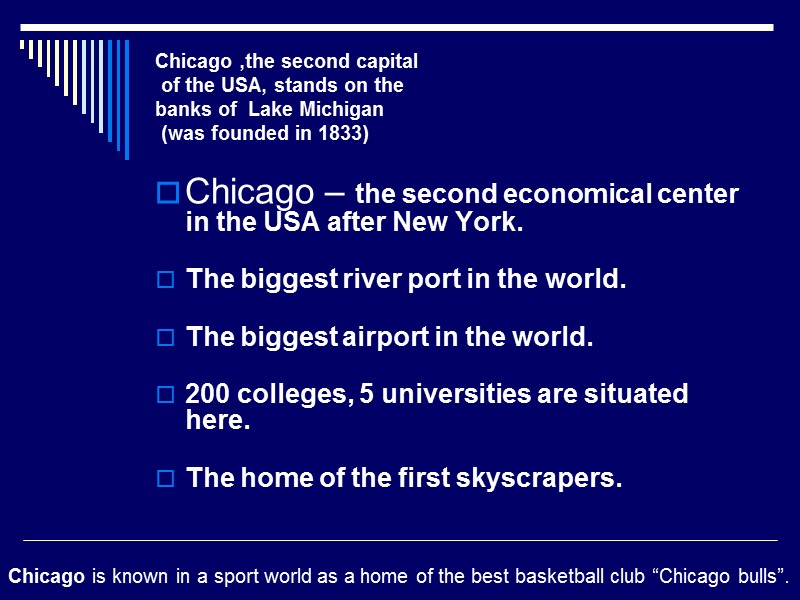 Chicago ,the second capital  of the USA, stands on the  banks of